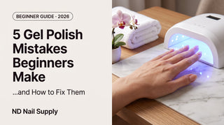 5 gel polish mistakes beginners make and how to fix them — at-home nail spa guide, ND Nail Supply
