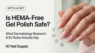 Is HEMA-free gel polish safe — what dermatology research and EU rules say, myth vs fact, ND Nail Supply