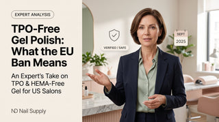 Nail industry expert explaining the EU TPO ban and TPO/HEMA-free gel polish for US salons — ND Nail Supply